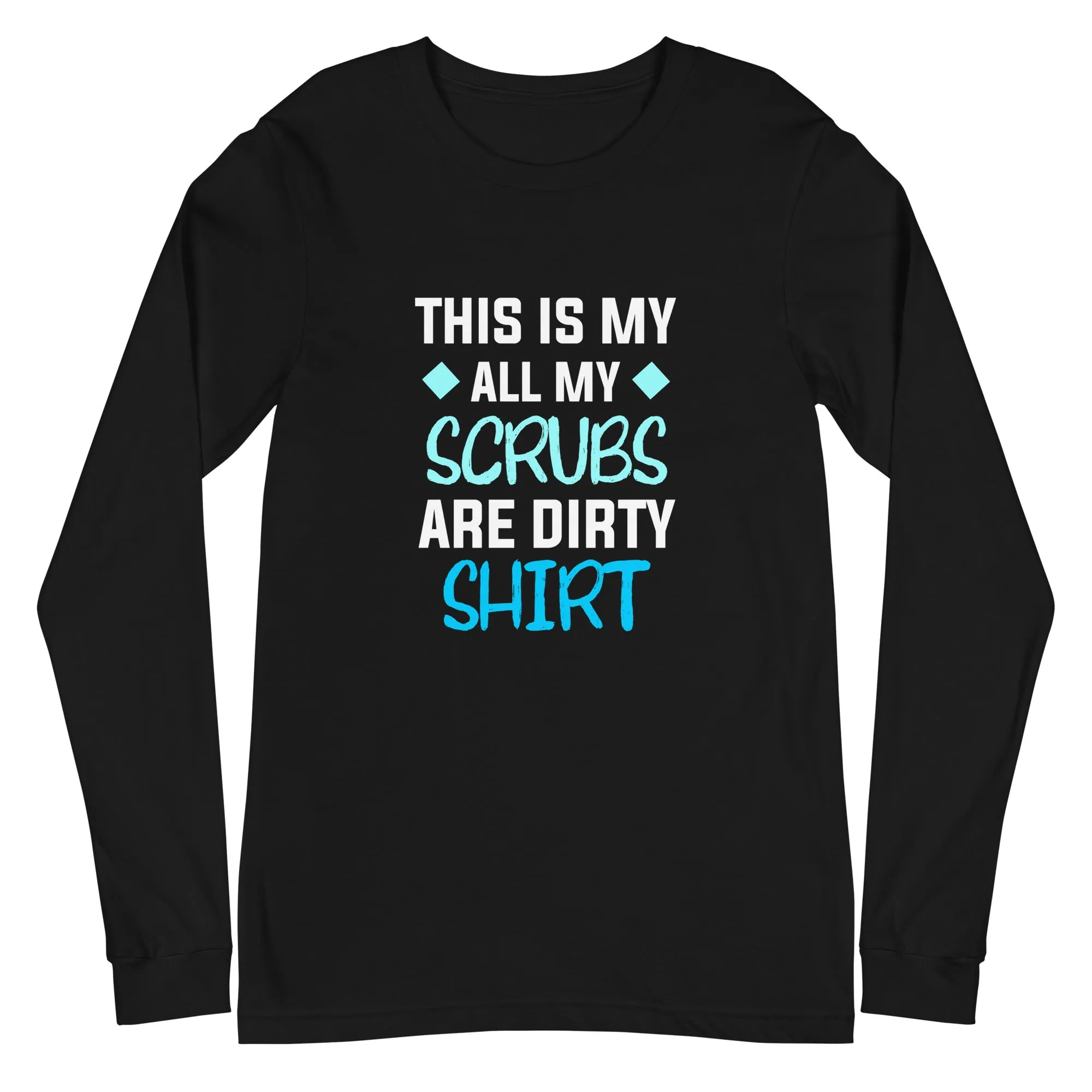 All my Scrubs are dirty Women's Premium Long Sleeve T-Shirt