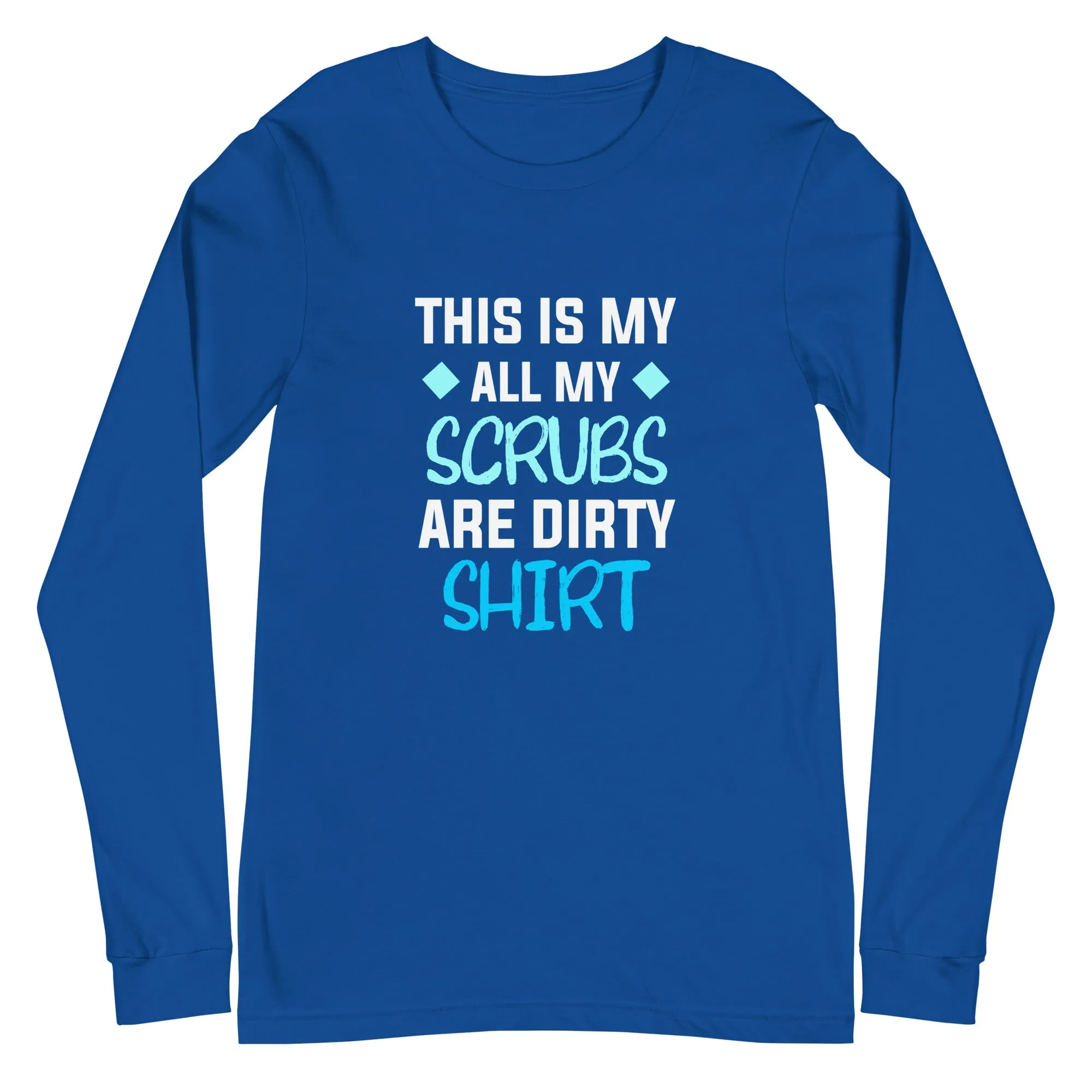 All my Scrubs are dirty Women's Premium Long Sleeve T-Shirt