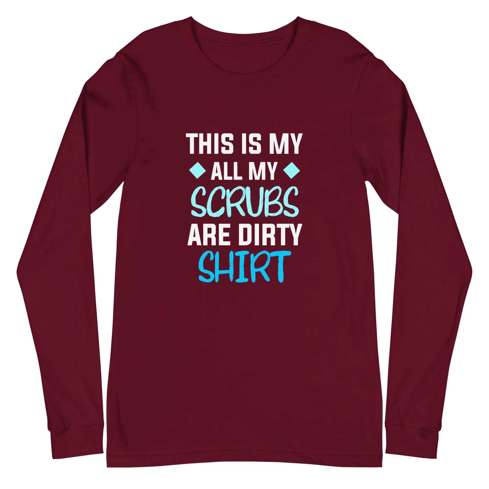 All my Scrubs are dirty Women's Premium Long Sleeve T-Shirt