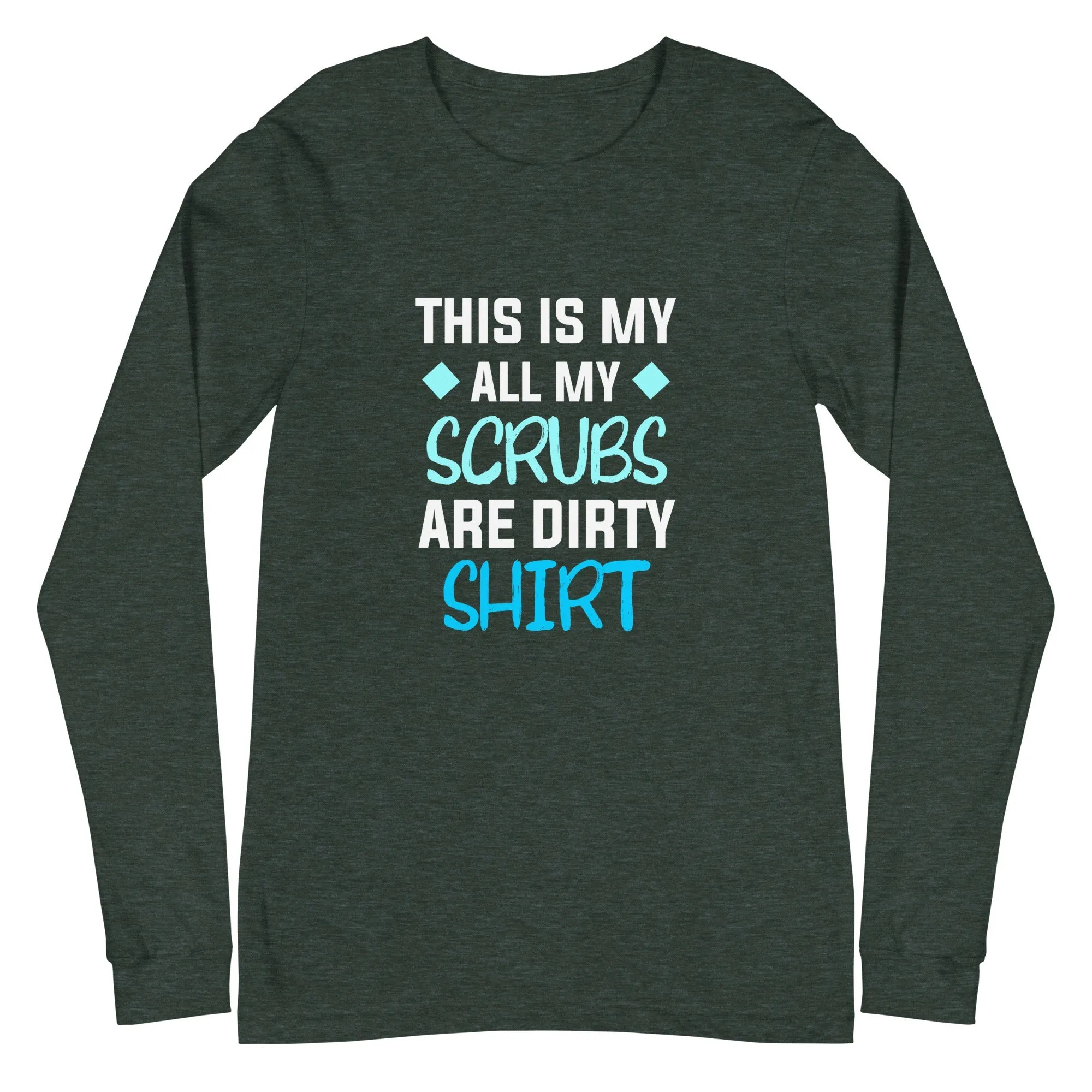 All my Scrubs are dirty Women's Premium Long Sleeve T-Shirt