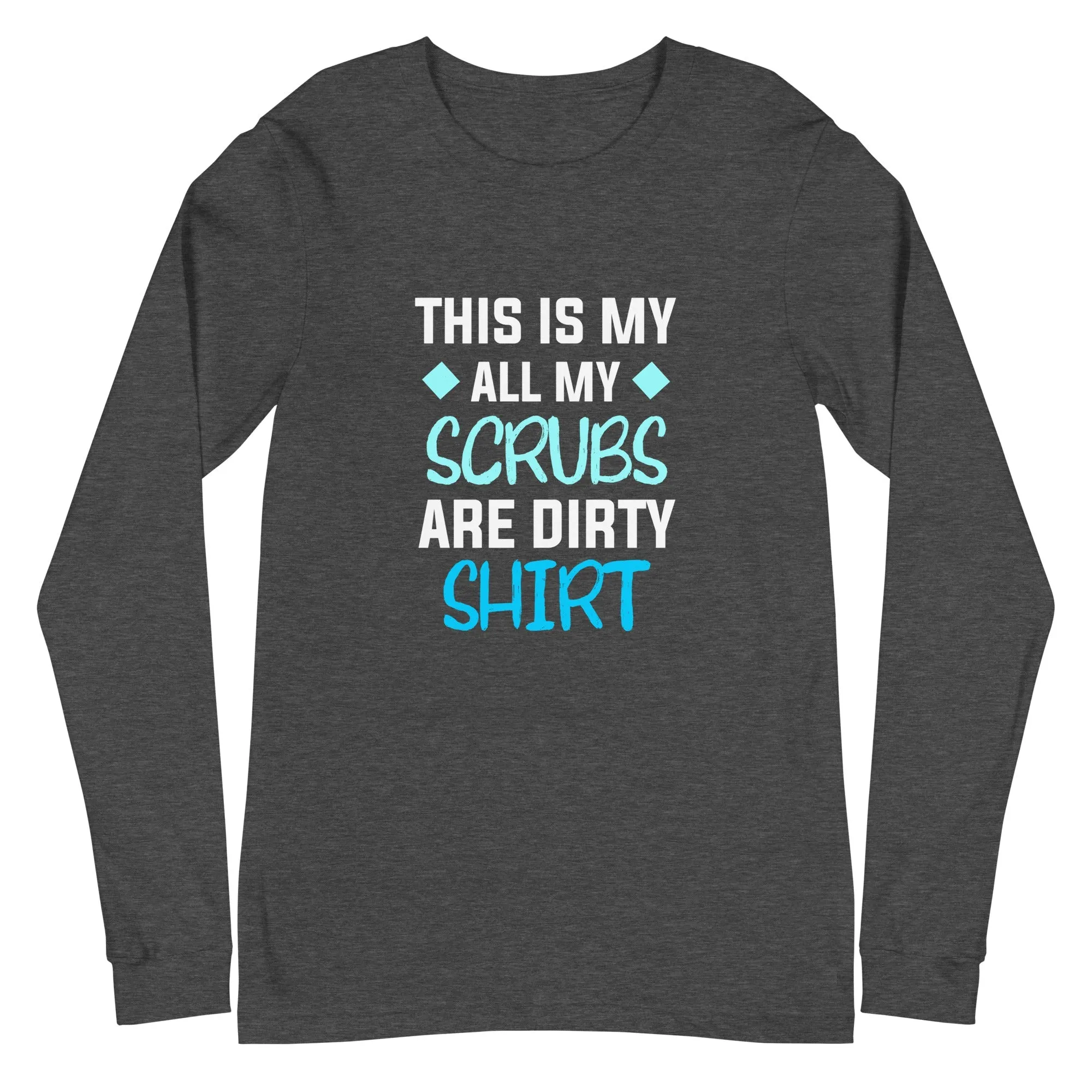 All my Scrubs are dirty Women's Premium Long Sleeve T-Shirt