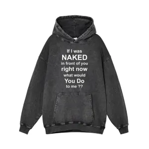 If I Was Naked In Front Of You Right Now Hoodie