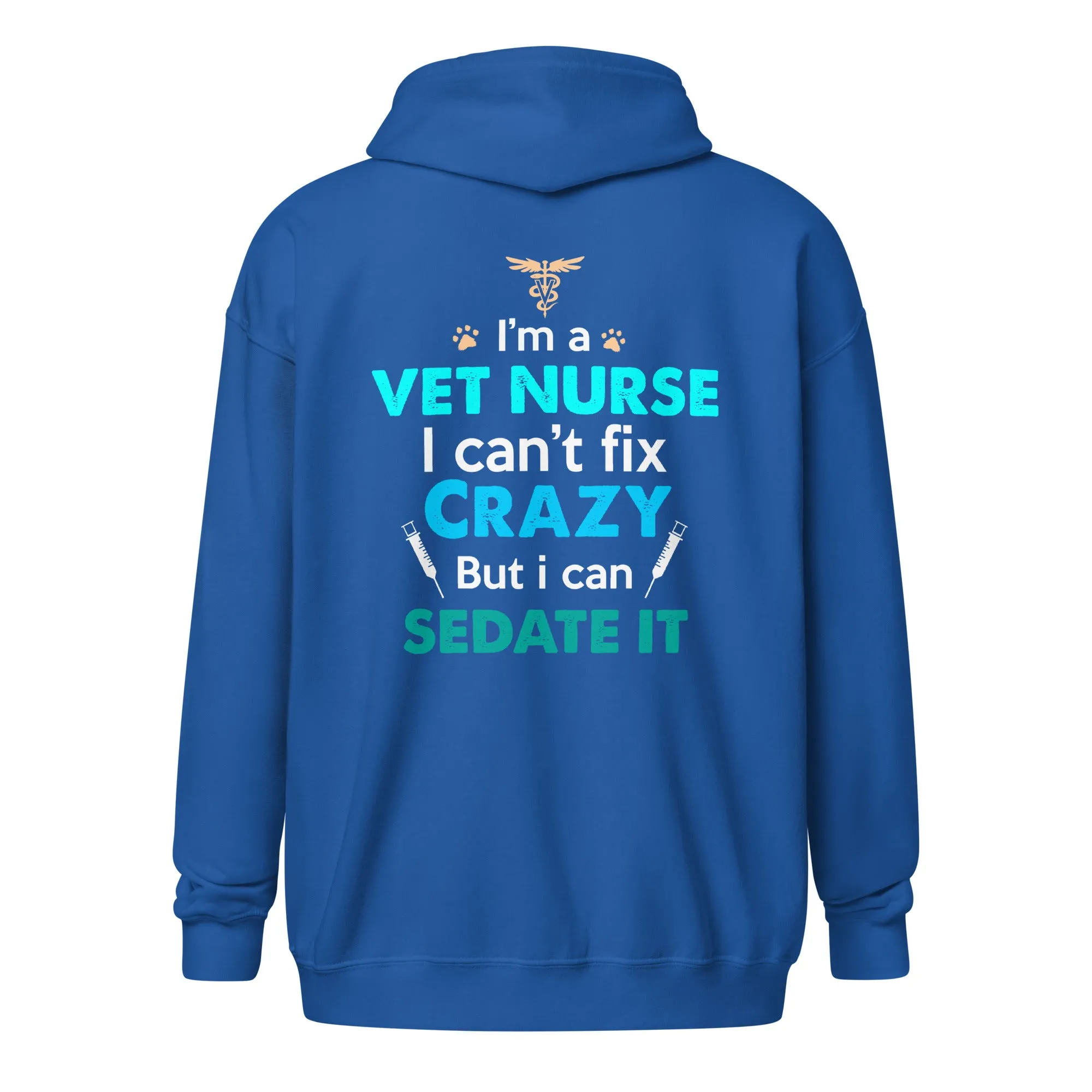 I'm a vet nurse I can't fix crazy but I can sedate it Unisex Zip Hoodie