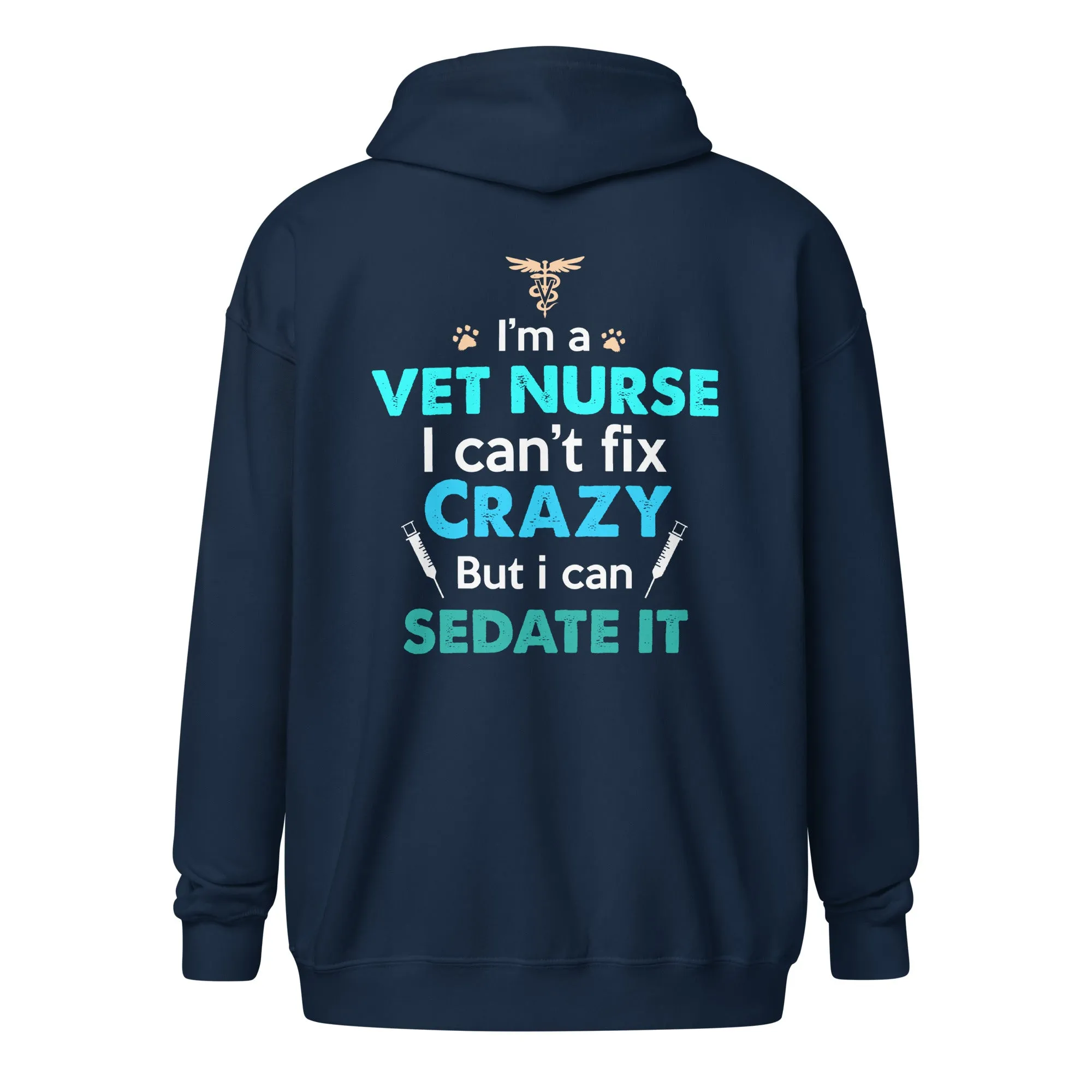 I'm a vet nurse I can't fix crazy but I can sedate it Unisex Zip Hoodie