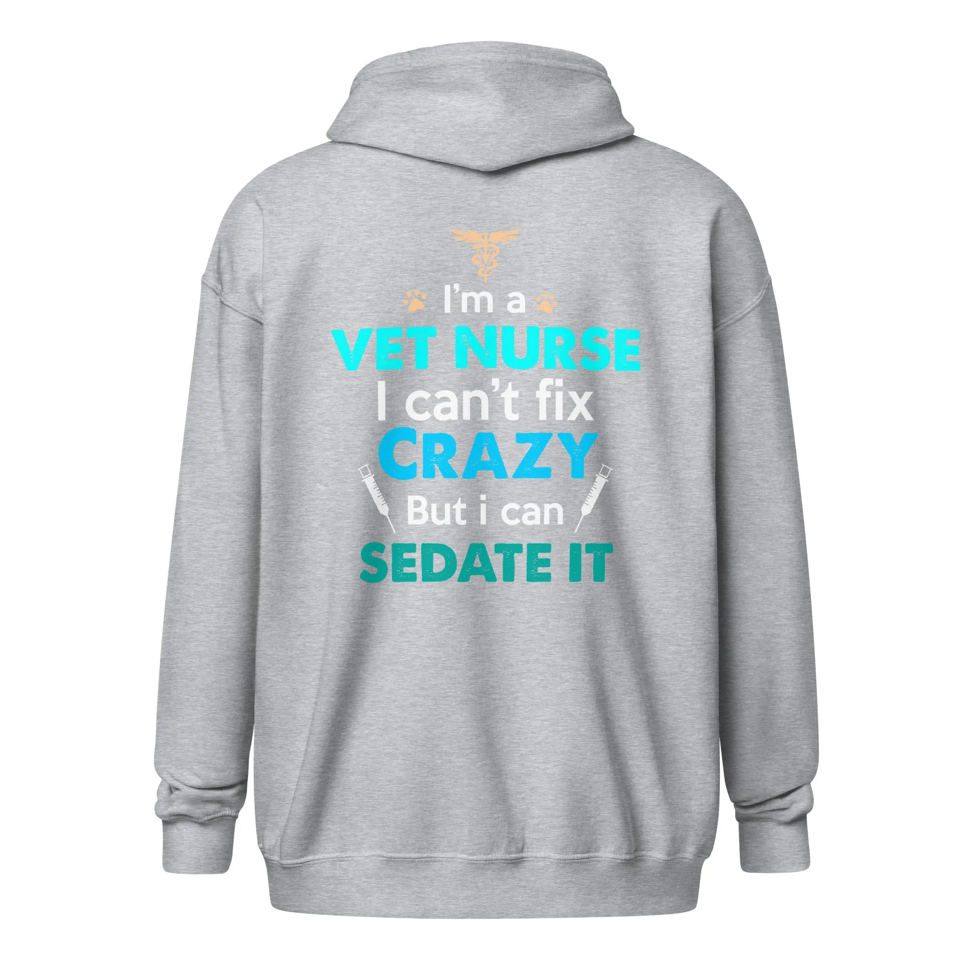 I'm a vet nurse I can't fix crazy but I can sedate it Unisex Zip Hoodie