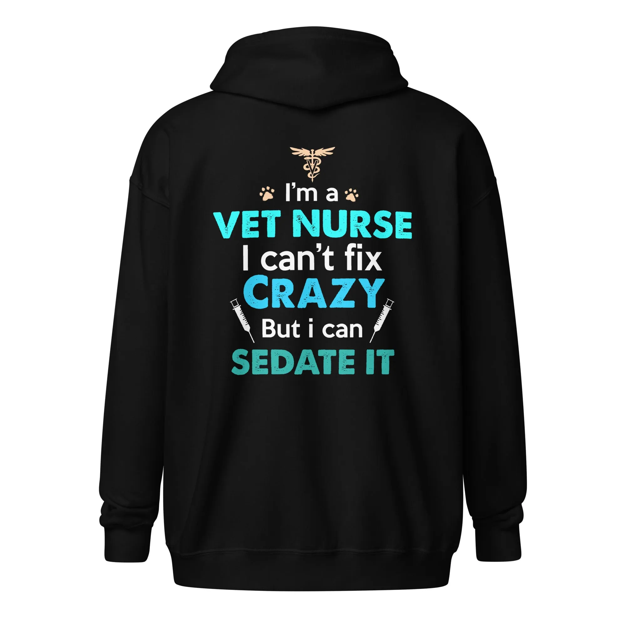 I'm a vet nurse I can't fix crazy but I can sedate it Unisex Zip Hoodie