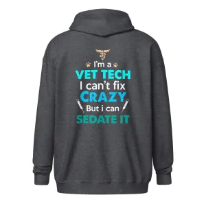 I'm a vet tech I can't fix crazy but I can sedate it Unisex heavy blend zip hoodie