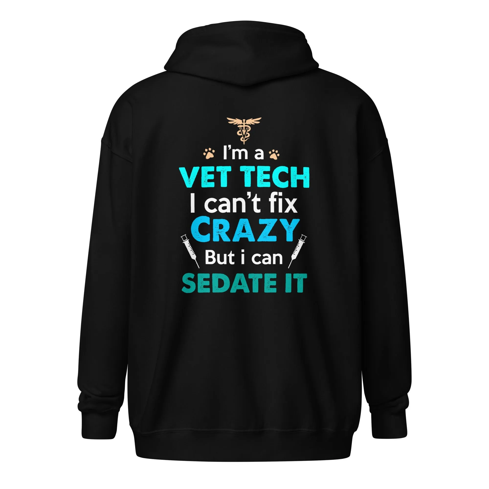 I'm a vet tech I can't fix crazy but I can sedate it Unisex heavy blend zip hoodie