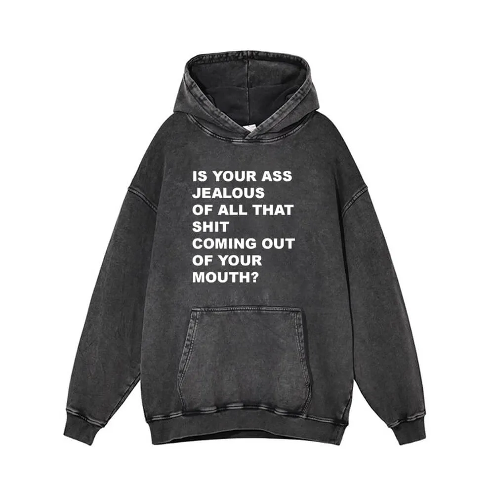 Is Your Ass Jealous Vintage Washed Hoodie