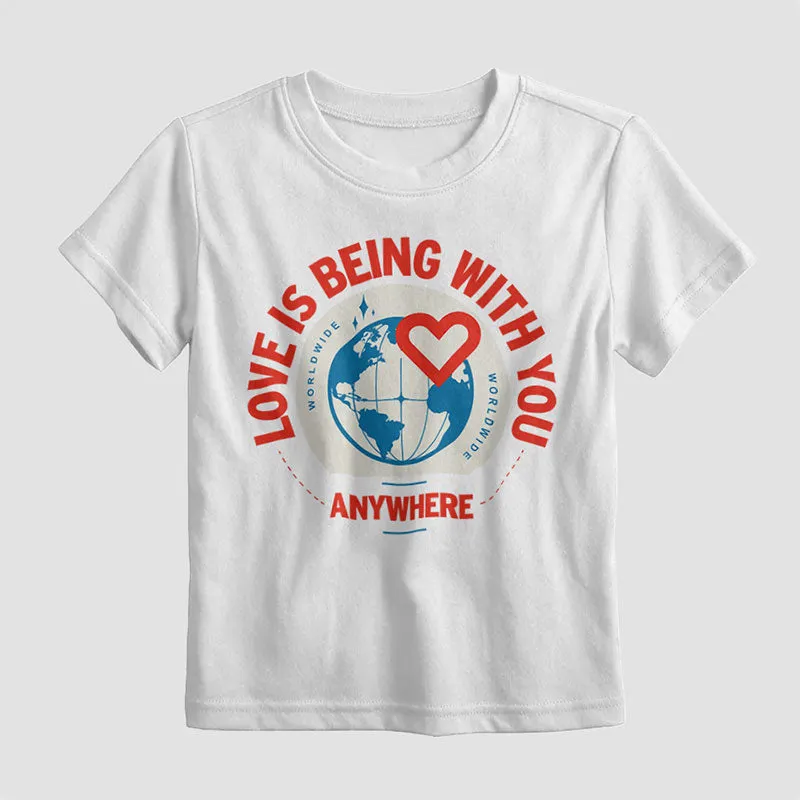 Love Is Being With You Anywhere - Kids T-Shirt