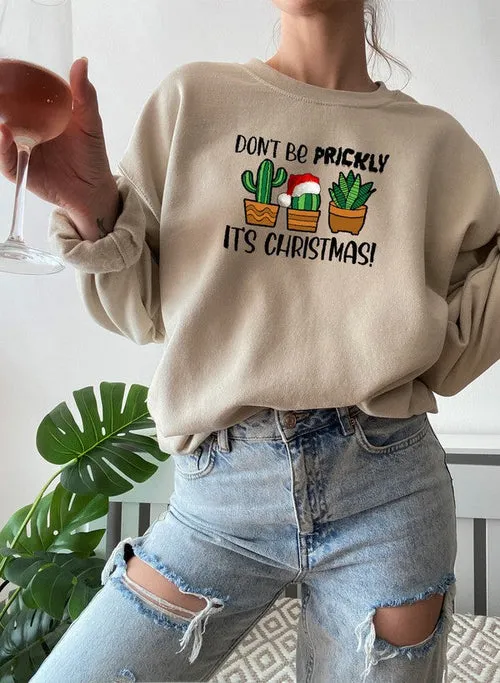 "Dont Be Prickly Its Christmas!" Sweat Shirt