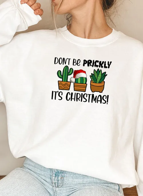 "Dont Be Prickly Its Christmas!" Sweat Shirt