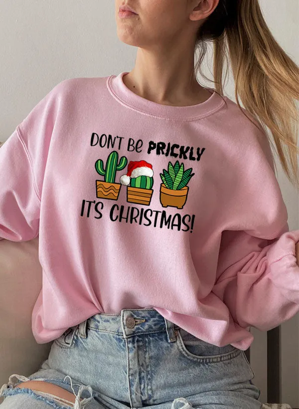 "Dont Be Prickly Its Christmas!" Sweat Shirt