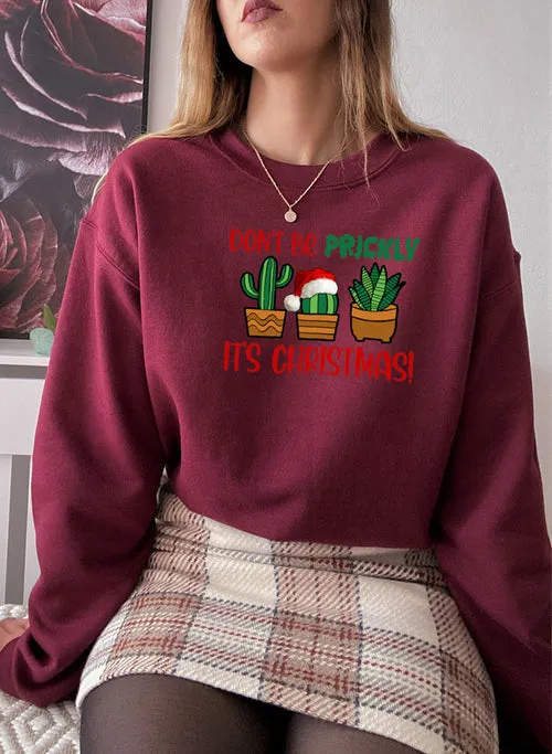 "Dont Be Prickly Its Christmas!" Sweat Shirt