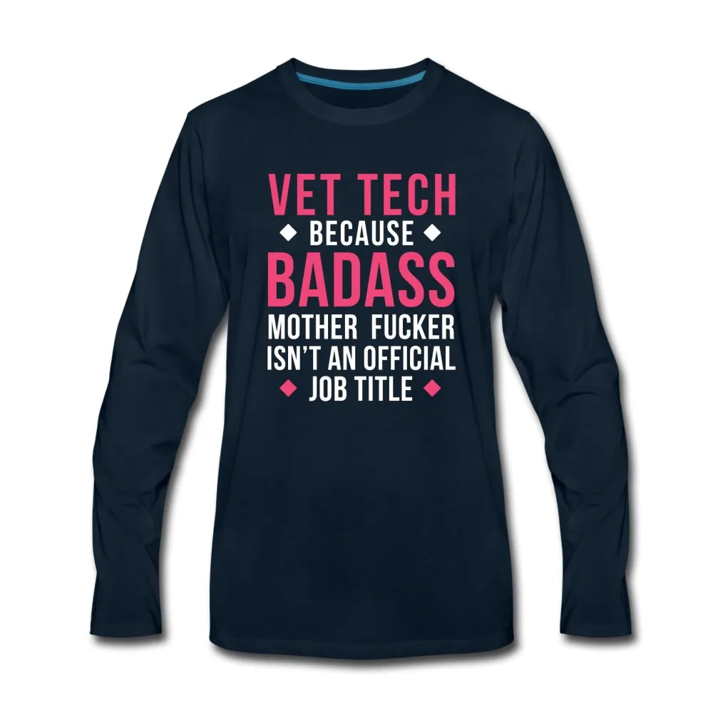 Vet Tech because badass mother fucker isn't an official job title Unisex Premium Long Sleeve T-Shirt