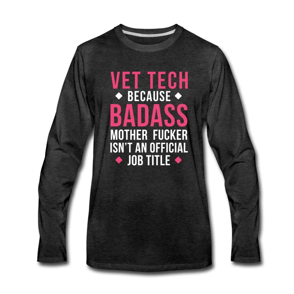 Vet Tech because badass mother fucker isn't an official job title Unisex Premium Long Sleeve T-Shirt