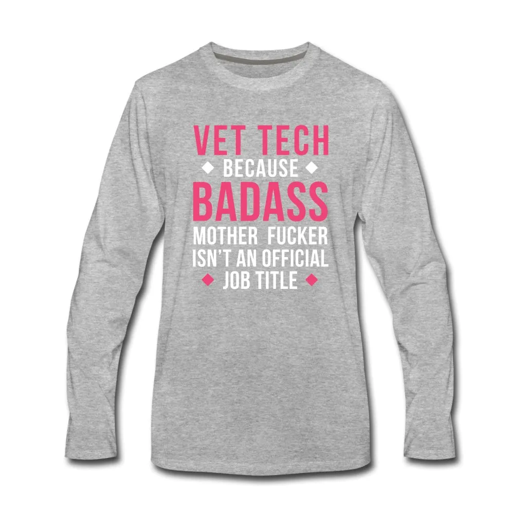 Vet Tech because badass mother fucker isn't an official job title Unisex Premium Long Sleeve T-Shirt