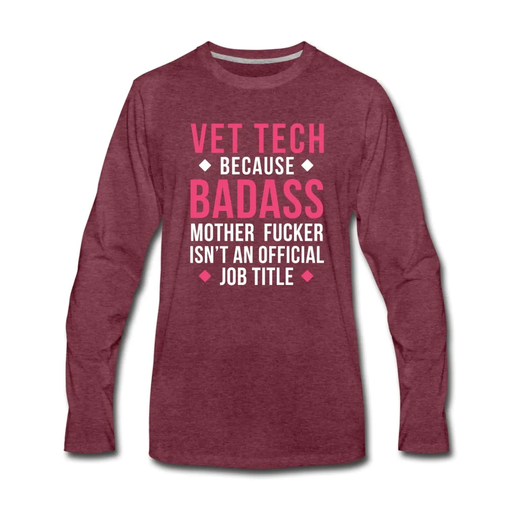 Vet Tech because badass mother fucker isn't an official job title Unisex Premium Long Sleeve T-Shirt