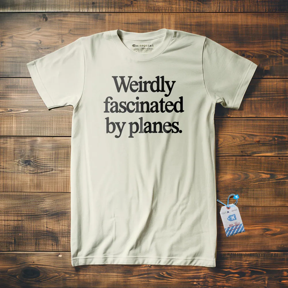 Weirdly Fascinated by Planes - T-Shirt