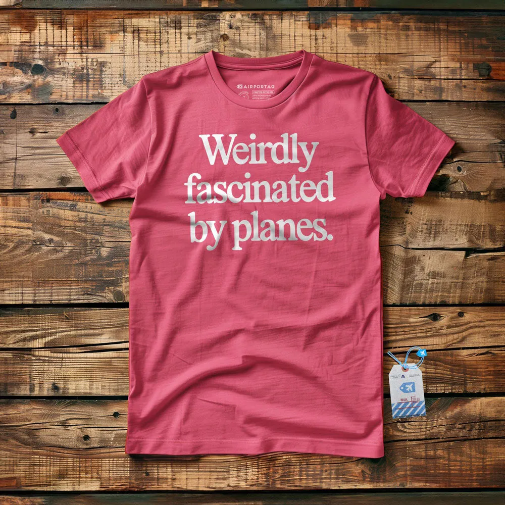 Weirdly Fascinated by Planes - T-Shirt