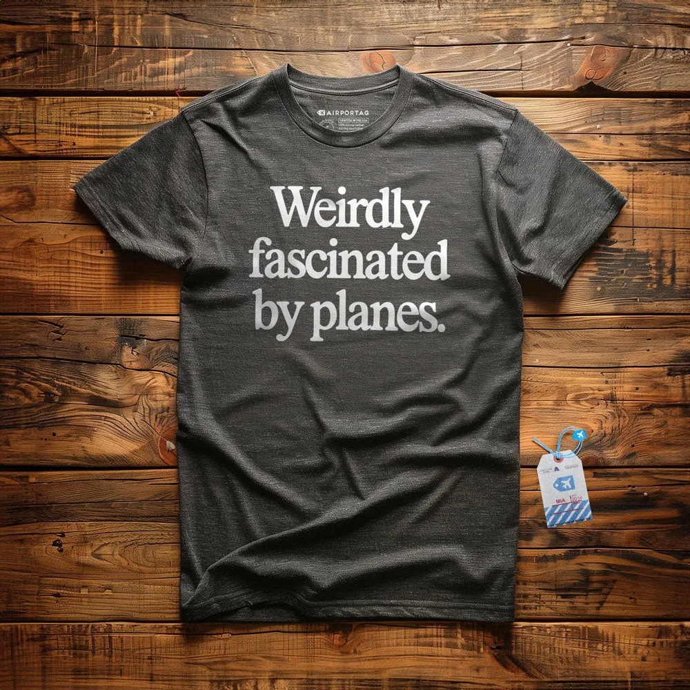 Weirdly Fascinated by Planes - T-Shirt