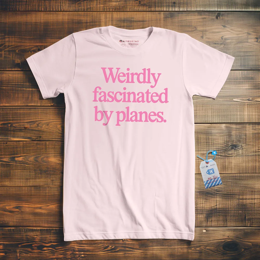 Weirdly Fascinated by Planes - T-Shirt